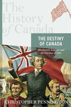 History of Canada - The History of Canada Series: The Destiny of Canada