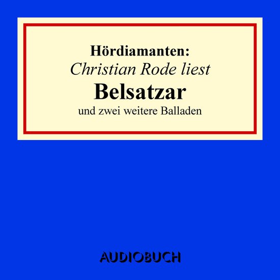 Christian Rode liest "Belsatzar" und zwei weitere Balladen - cover