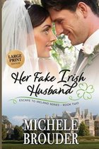 Escape to Ireland- Her Fake Irish Husband (Large Print)