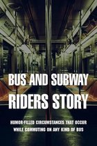 Bus And Subway Riders Story: Humor-Filled Circumstances That Occur While Commuting On Any Kind Of Bus