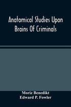 Anatomical Studies Upon Brains Of Criminals