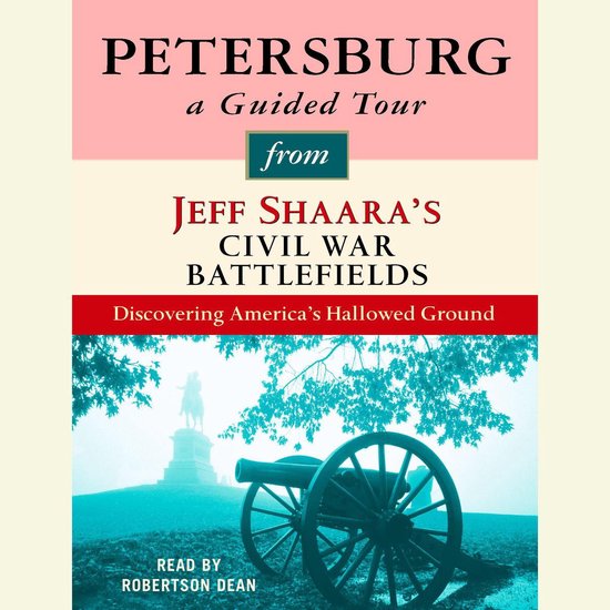 Petersburg: A Guided Tour from Jeff Shaara's Civil War Battl ... - cover