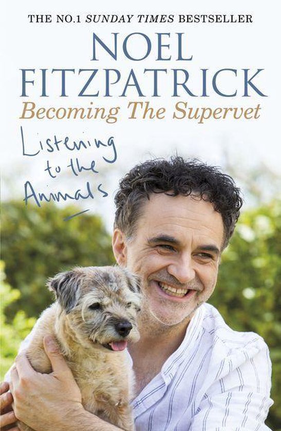 Noel Fitzpatrick The Supervet - Listening to the Animals: Be ... - cover