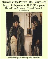 Memoirs of the Private Life, Return, and Reign of Napoleon in 1815 (Complete)