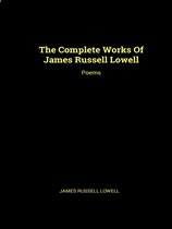 The Complete Works of James Russell Lowell