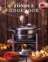 The Best Fondue Cookbook: From Cheese to Chocolate Fondue Recipes for All Occasions