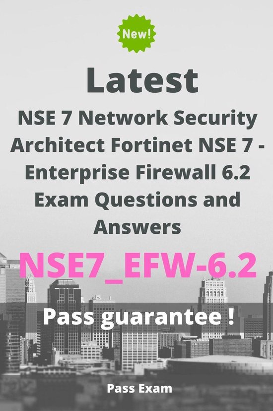 Latest NSE 7 Network Security Architect Fortinet NSE 7 - Enterprise Firewall 6.2 Exam NSE7_EFW-6.2 Questions and Answers