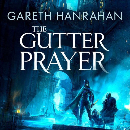 Boekomslag van 'The Gutter Prayer' door Gareth Hanrahan. Een donker fantasy-verhaal met drie figuren in de schemering voor een gotische stad.