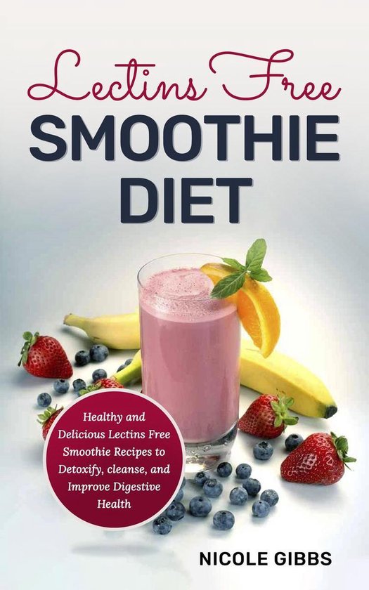 Foto: Lectins free smoothie diet healthy and delicious lectins free smoothie recipes to detoxify cleanse and improve digestive health