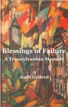 Blessings of Failure: A Transylvanian Memoir