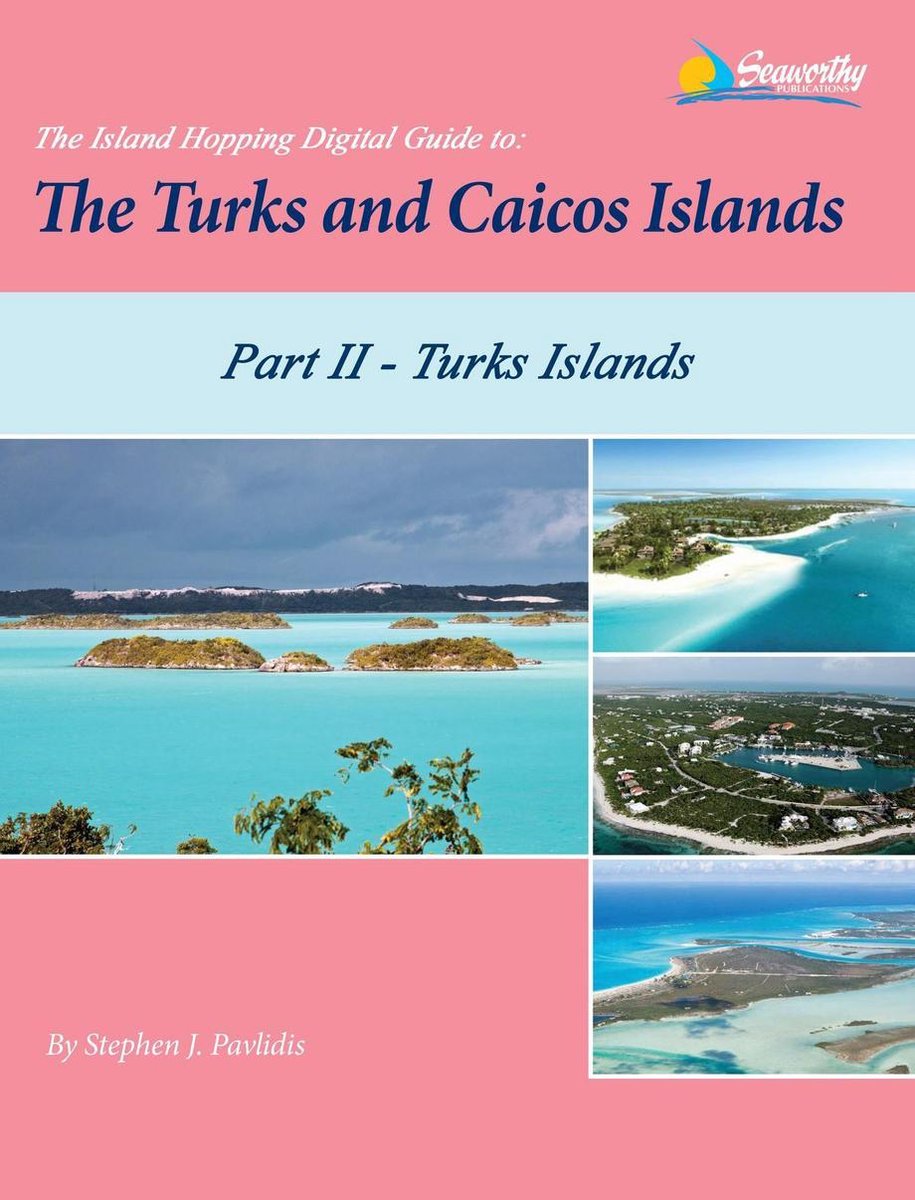 The Island Hopping Digital Gd Turks and Caicos Is 2 - The Island Hopping Digital Guide To The Turks and Caicos Islands - Part II - The Turks Islands - Stephen J Pavlidis