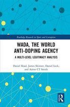 Routledge Research in Sport and Corruption - WADA, the World Anti-Doping Agency