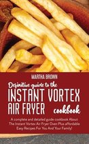 Definitive Guide To The Instant Vortex Air Fryer Cookbook