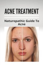 Acne Treatment: Naturopathic Guide To Acne