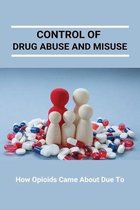 Control Of Drug Abuse And Misuse: How Opioids Came About Due To