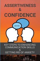 Assertiveness & Confidence: Key Steps To Enhancing Communication Skills & Getting Rid of Anxiety