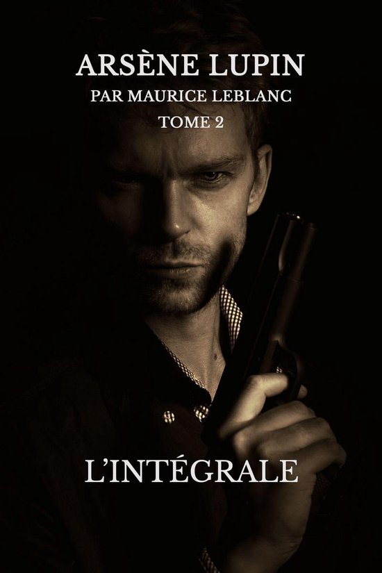 Arsène Lupin 2 - Arsène lupin, l'intégrale - cover