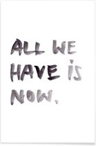 JUNIQE - Poster All we have is now -20x30 /Wit & Zwart