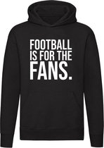 Football is for the Fans Hoodie | voetbal |fans | super league | uefa | fifa | ultras | sweater | trui | unisex