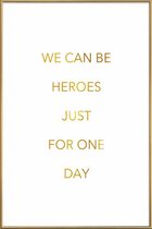 JUNIQE - Poster met kunststof lijst We Can Be Heroes gouden -30x45