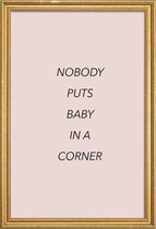 JUNIQE - Poster met houten lijst Nobody Puts Baby in a Corner -40x60