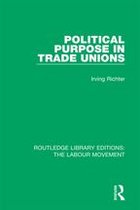 Routledge Library Editions: The Labour Movement - Political Purpose in Trade Unions