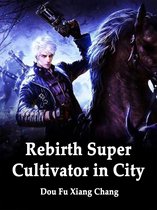 Volume 4 4 - Rebirth: Super Cultivator in City