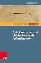 Psychodynamik kompakt - Freie Assoziation und gleichschwebende Aufmerksamkeit