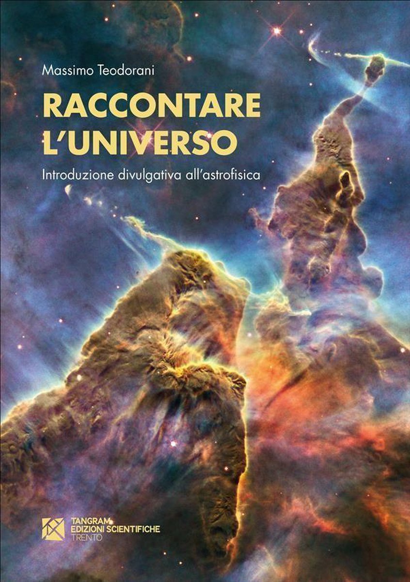 Raccontare l'Universo. Introduzione divulgativa all'astrofisica - Massimo Teodorani