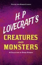 H. P. Lovecraft's Creatures and Monsters - A Collection of Short Stories (Fantasy and Horror Classics)