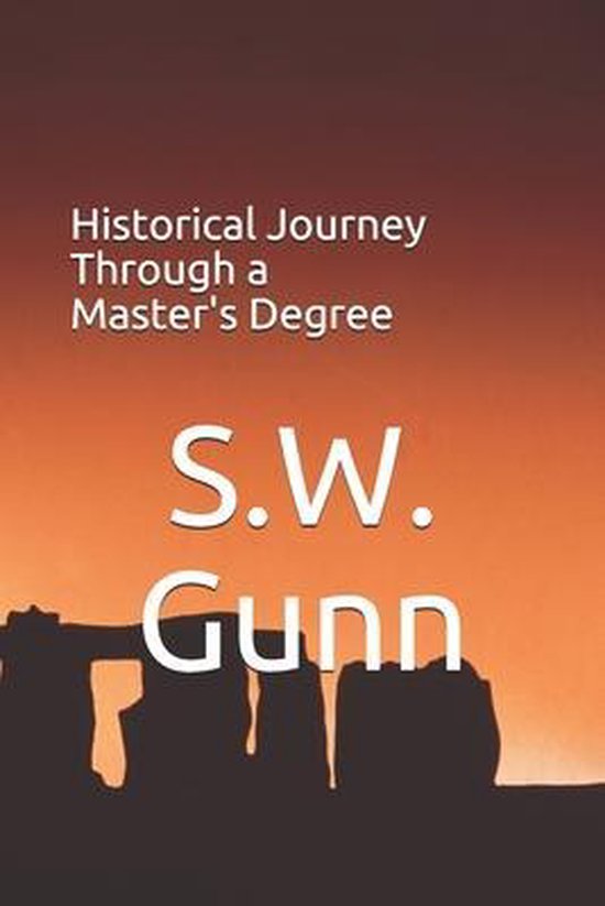 Historical Journey Through a Master's Degree 9781733698863 S W Gunn
