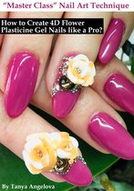 Fashion & Nail Design - Master Class Nail Art Technique: How to Create 4D Flower Plasticine Gel Nails like a Pro?