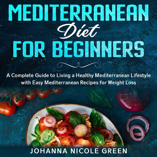 Mediterranean Diet for Beginners: A Complete Guide to Living ... - cover