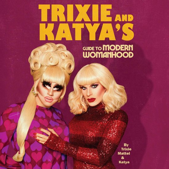 Trixie and Katya's Guide to Modern Womanhood - cover