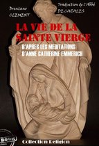 Religion, Foi & Spiritualité - La vie de la Sainte Vierge - d'après les méditations d'Anne-Catherine Emmerich [édition intégrale revue et mise à jour]