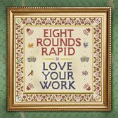 Eight Rounds Rapid - Love Your Work (CD)