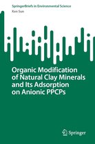 SpringerBriefs in Environmental Science - Organic Modification of Natural Clay Minerals and Its Adsorption on Anionic PPCPs