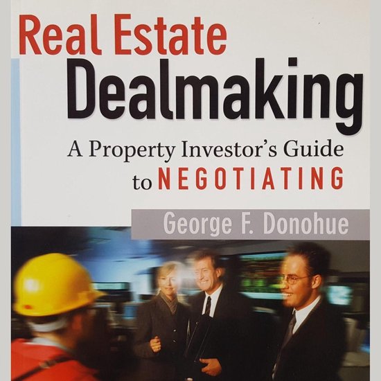 Real Estate Dealmaking: A Property Investor's Guide to Negot ... - cover