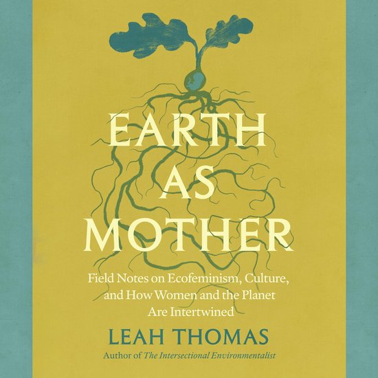 Boekomslag 'Earth as Mother' door Leah Thomas, met een blauwe wortelillustratie op een mosterdgele achtergrond.