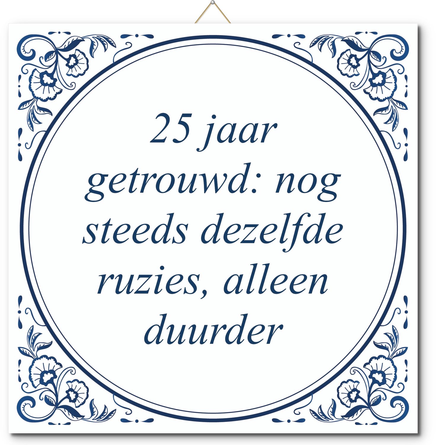 De Tegeltjesfabriek Tegeltje: 25 jaar getrouwd: nog steeds dezelfde ruzies, alleen duurder (met standaard) wit en blauw