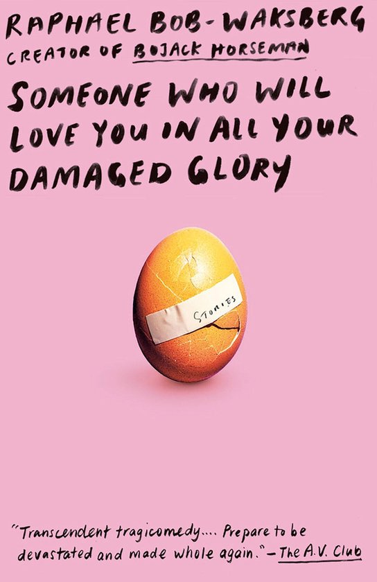 Boek kaft met de titel 'Someone Who Will Love You in All Your Damaged Glory Stories'. Tekst: Raphael Bob-Waksberg, creator of Bojack Horseman. Een gebarsten ei met 'Stories' erop geschreven, op een roze achtergrond.