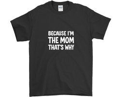 Mama Shirt – BECAUSE I'M THE MOM THAT'S WHY – Casual Outfit – Unisex T-Shirt voor Dames & Heren – Leuk Cadeau