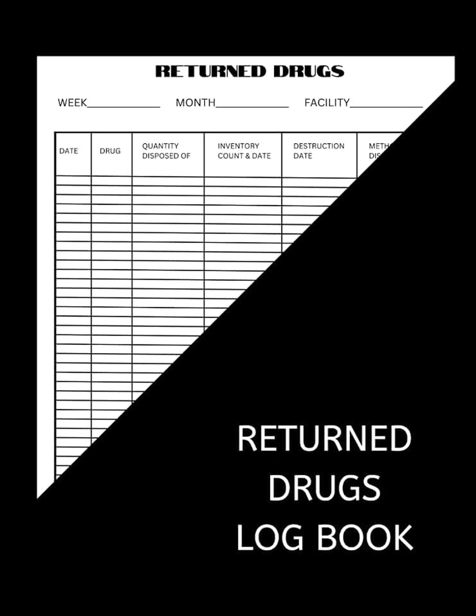 Drugs Log Book To Record Returned And Expired Drugs: Medication Destruction Log Book, A Handy Logbook to Help Keep Track of All Medication Destroyed