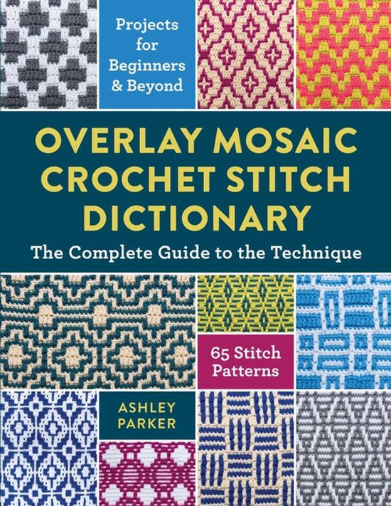 Overlay Mozaïek Haaksteek Woordenboek: 65 steekpatronen in roze, geel, groen, blauw en grijs. Voor beginners & gevorderden.