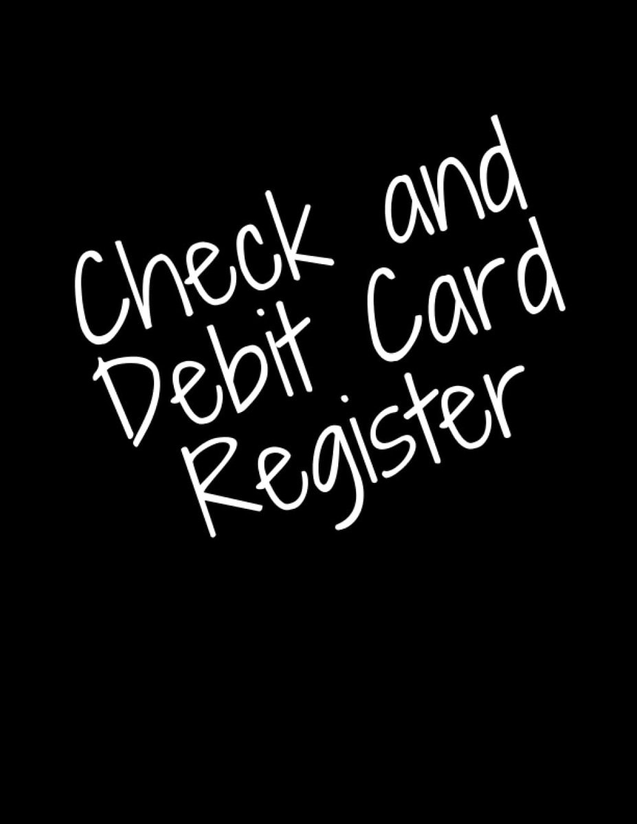 And Debit Card Register: superior Resister Check and DebitCard Register perfect binding,simple Account Traker and Financial ledger 120pages 8.5 x 11 inches