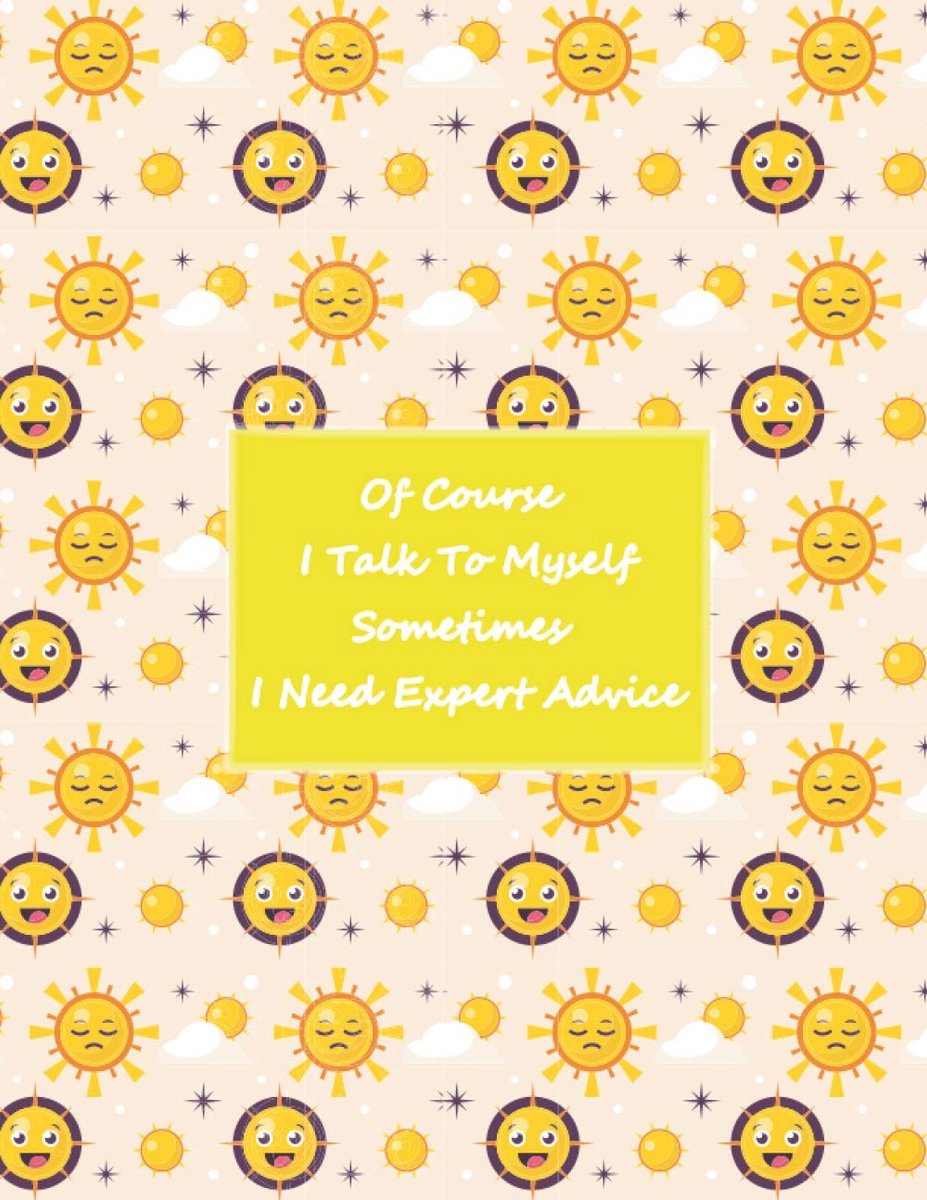 Course I Talk To Myself, Sometimes I Need Expert Advice: blank lined notebook journal: Happy & Sad Sun cover - large size 8.5" x 11"- A notebook with Quote on the cover.
