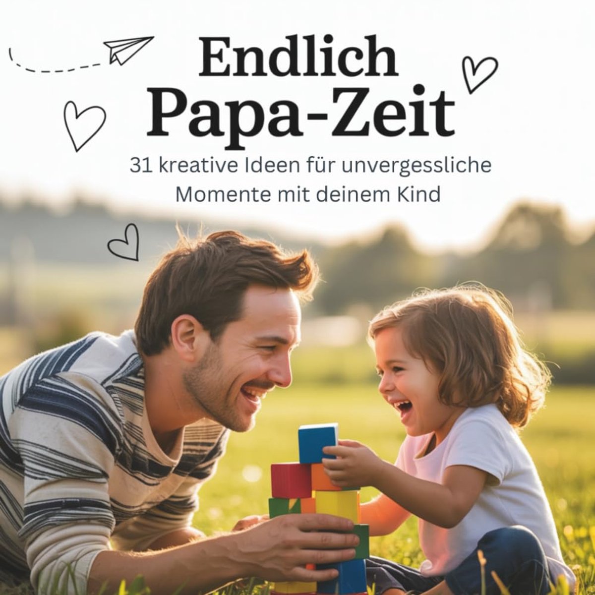 Papa-Zeit – 31 kreative Ideen für unvergessliche Momente mit deinem Kind: Ein wunderschönes Geschenk für Väter und Kinder ab 3 Jahren – perfekt zu Weihnachten, Geburtstag oder Vatertag