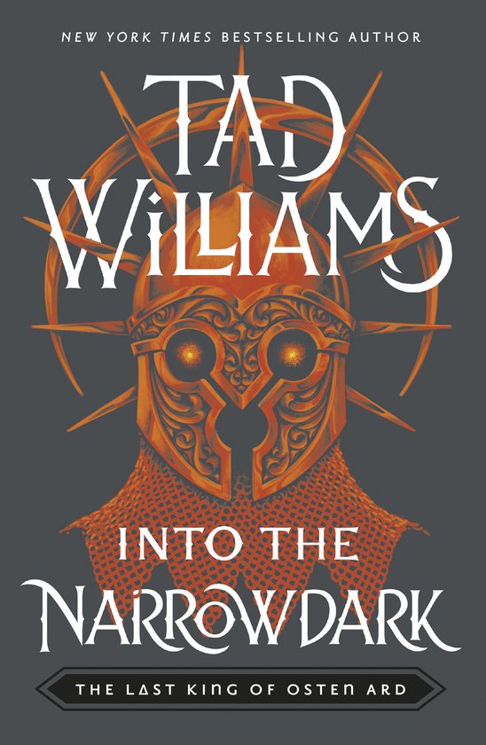 Boekomslag met een geel-oranje helm met scherpe punten, onder het 'New York Times Bestselling Author' logo en de naam 'Tad Williams'. Daaronder 'Into the Narrowdark' en 'The Last King of Osten Ard'.