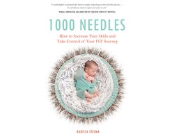 1000 Needles: How to Increase Your Odds and Take Control of Your Ivf Journey