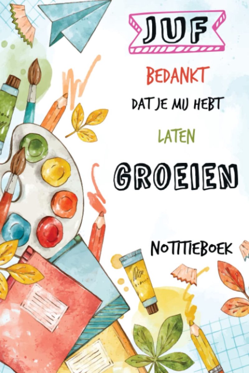 Juf Bedankt dat je mij hebt laten groeien: Dit speciale notitieboekje als bedankje voor juf,afscheidscadeautje voor - ShopVlot